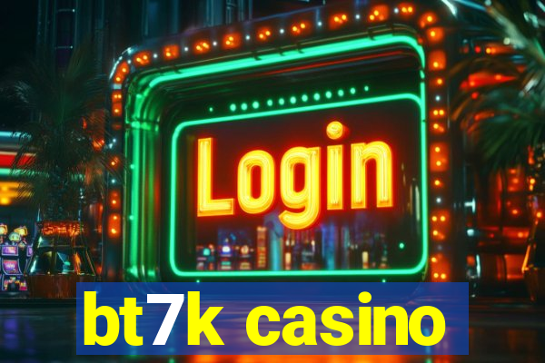 bt7k casino